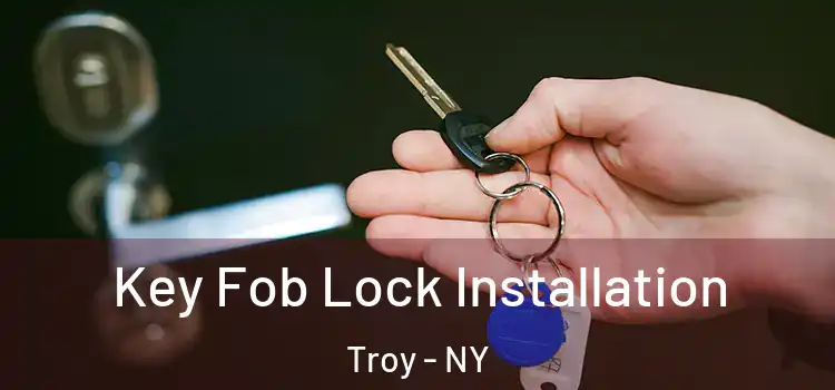 Key Fob Lock Installation Troy - NY