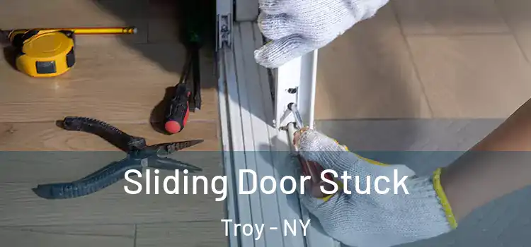  Sliding Door Stuck Troy - NY